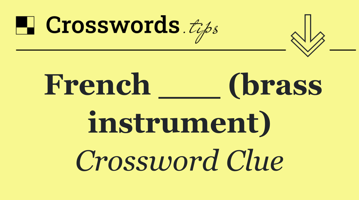 French ___ (brass instrument)