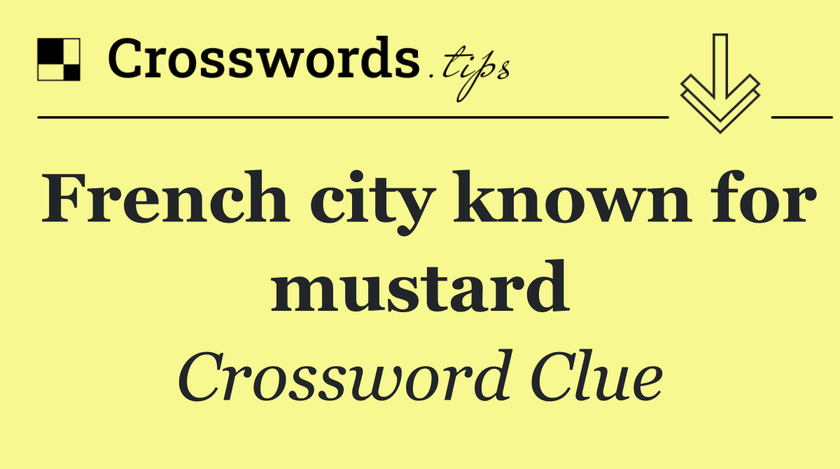 French city known for mustard