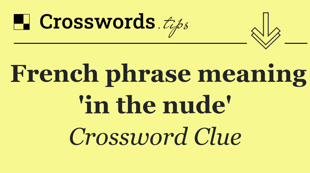 French phrase meaning 'in the nude'
