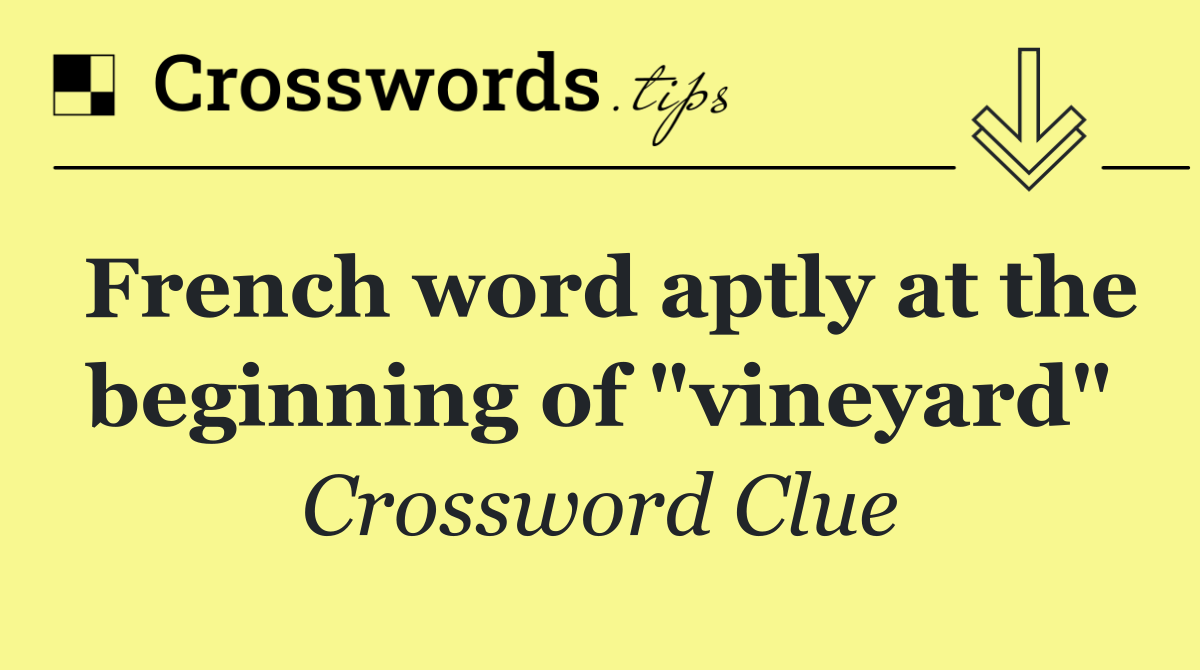 French word aptly at the beginning of "vineyard"