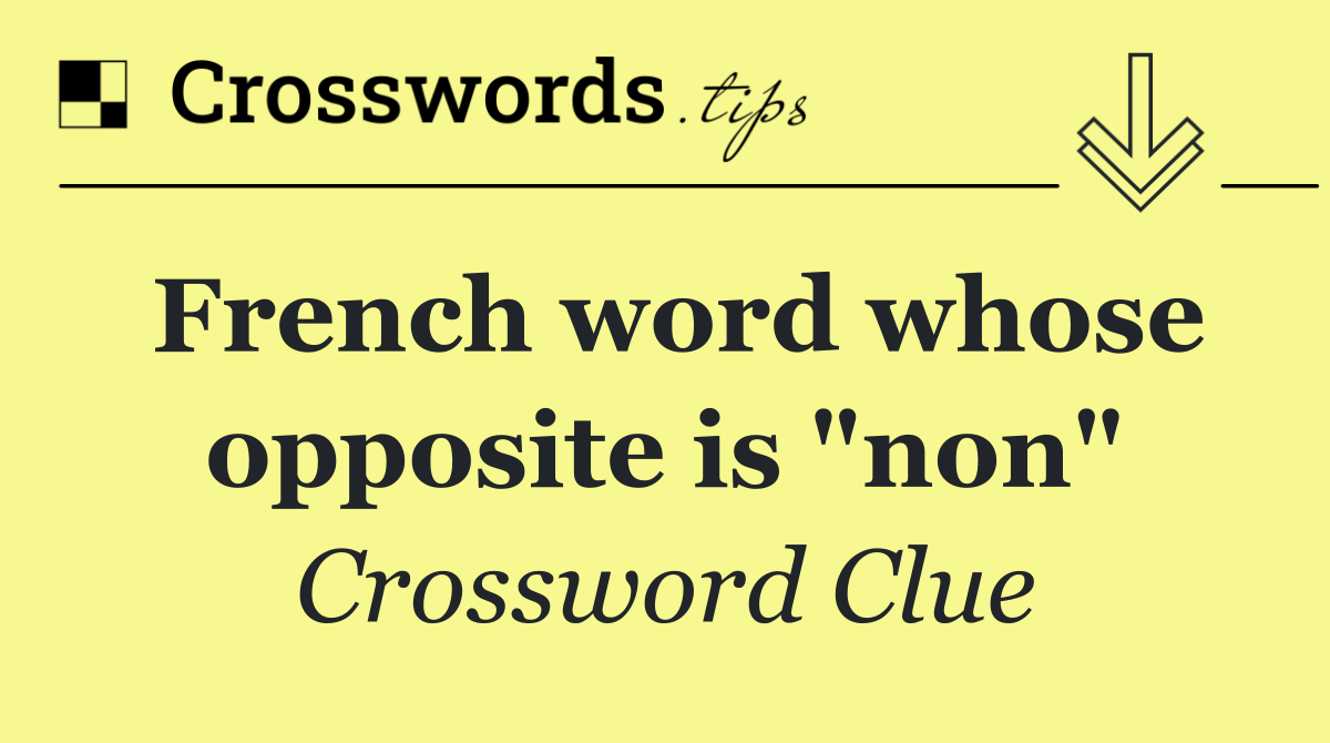 French word whose opposite is "non"