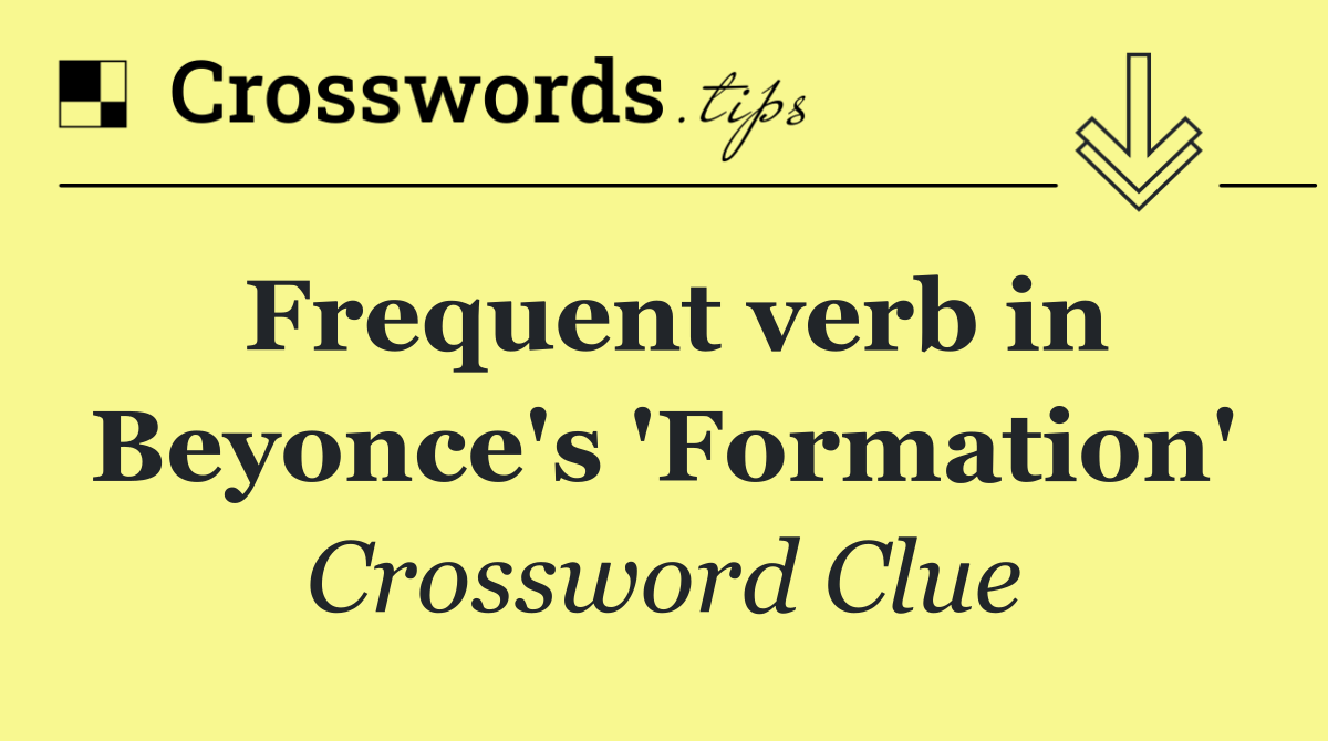 Frequent verb in Beyonce's 'Formation'