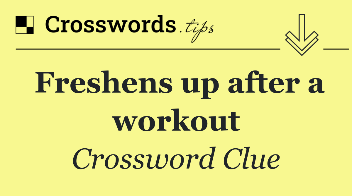 Freshens up after a workout