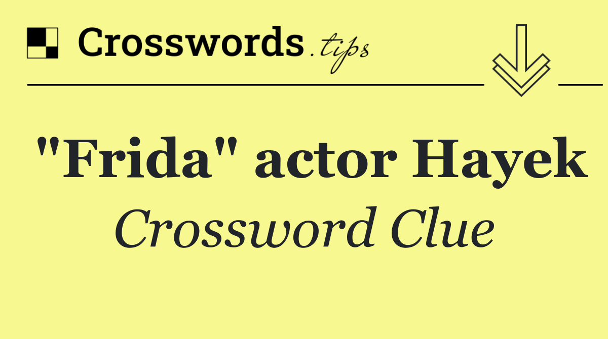 "Frida" actor Hayek