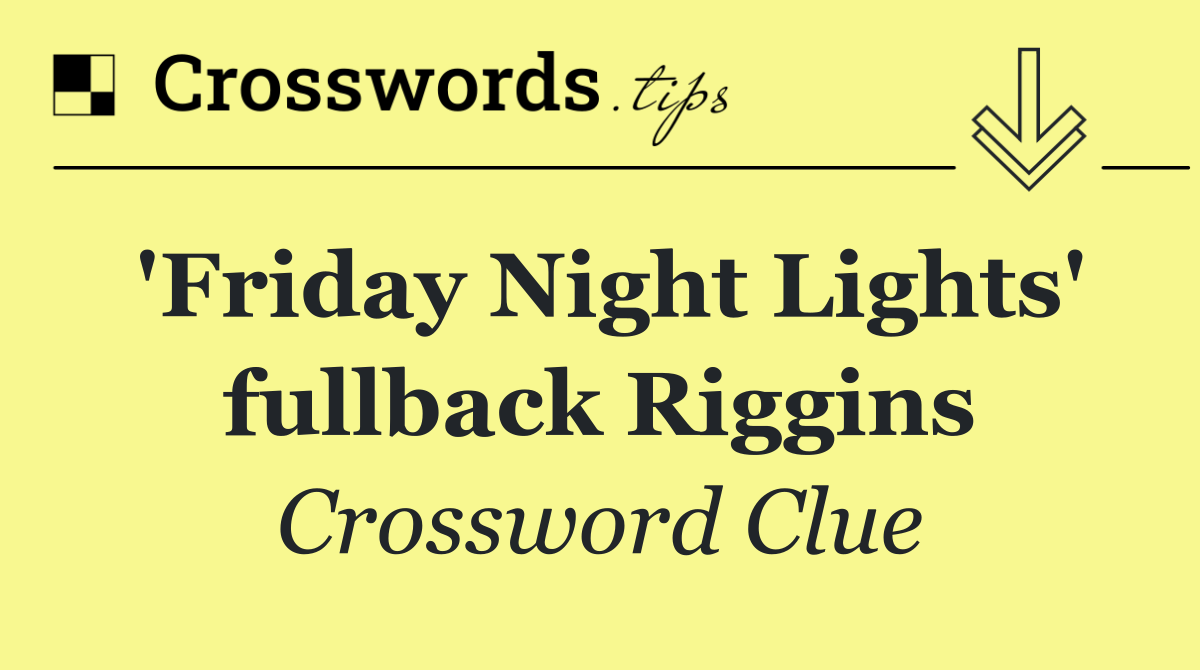 'Friday Night Lights' fullback Riggins