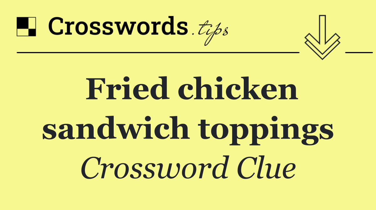 Fried chicken sandwich toppings