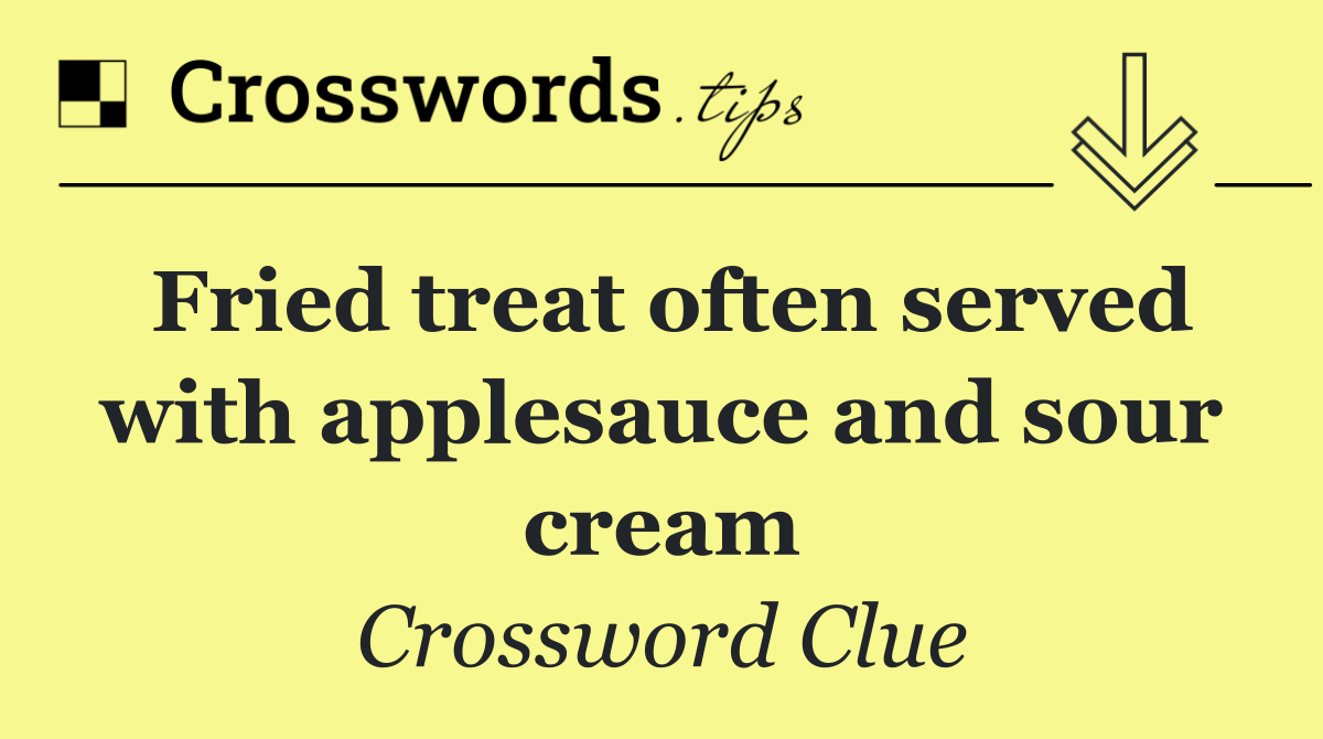 Fried treat often served with applesauce and sour cream