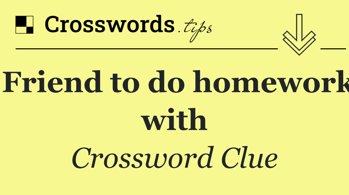 Friend to do homework with