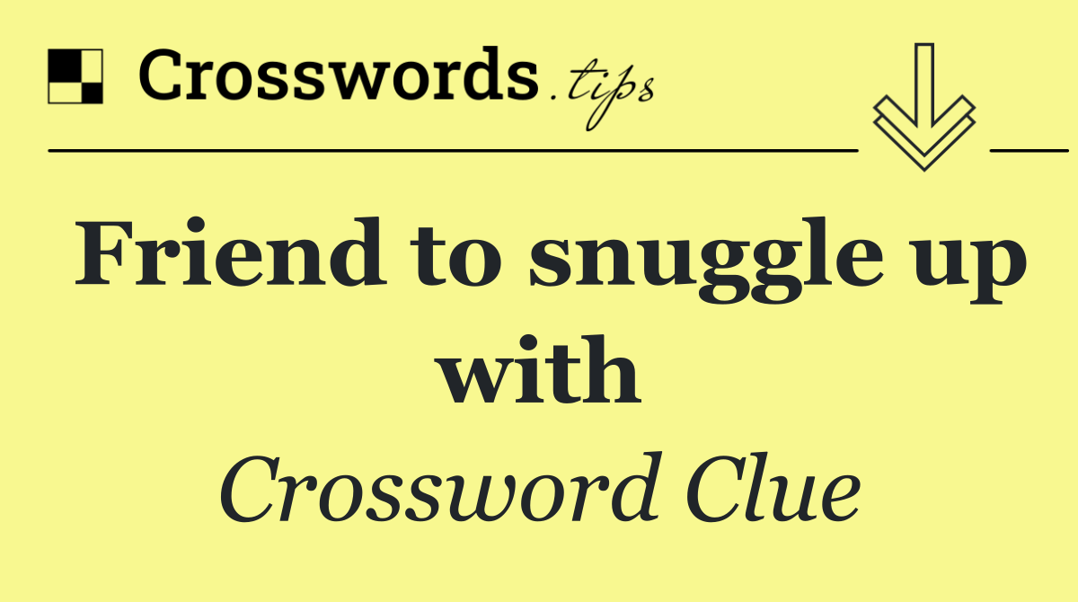 Friend to snuggle up with