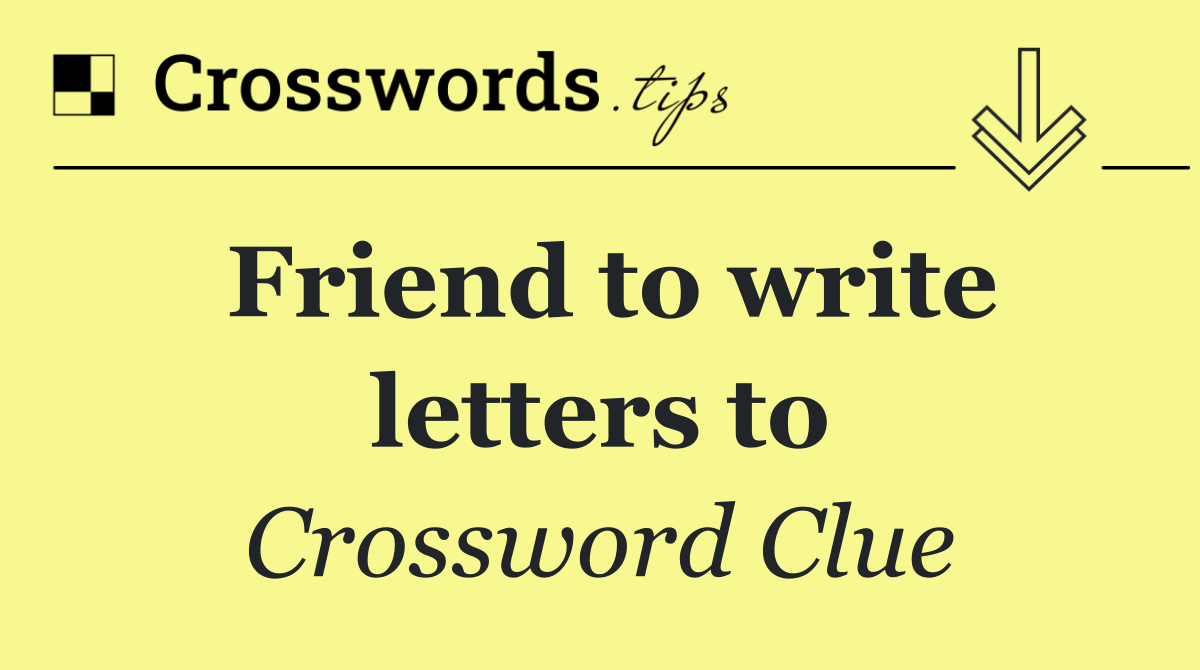 Friend to write letters to