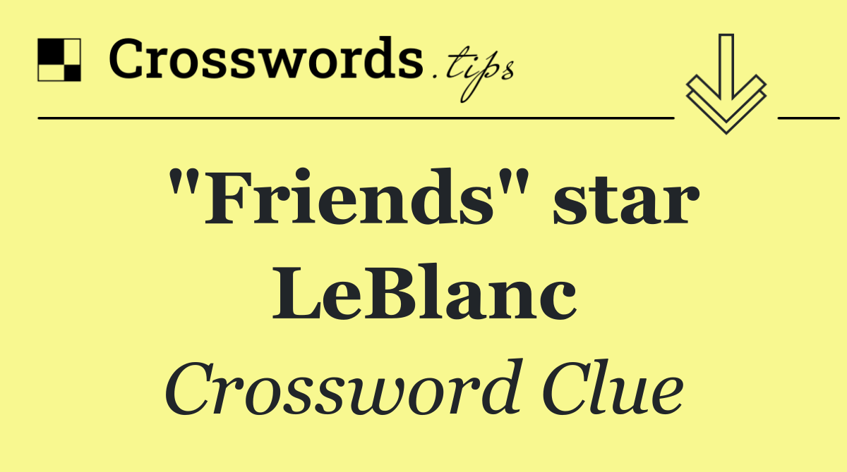 "Friends" star LeBlanc