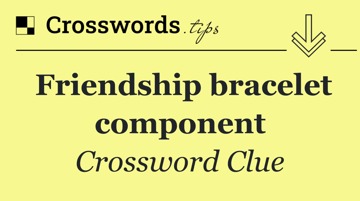 Friendship bracelet component