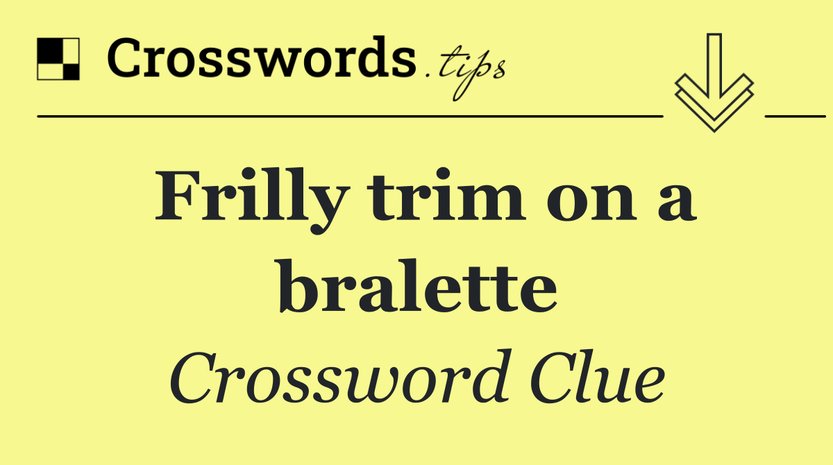 Frilly trim on a bralette