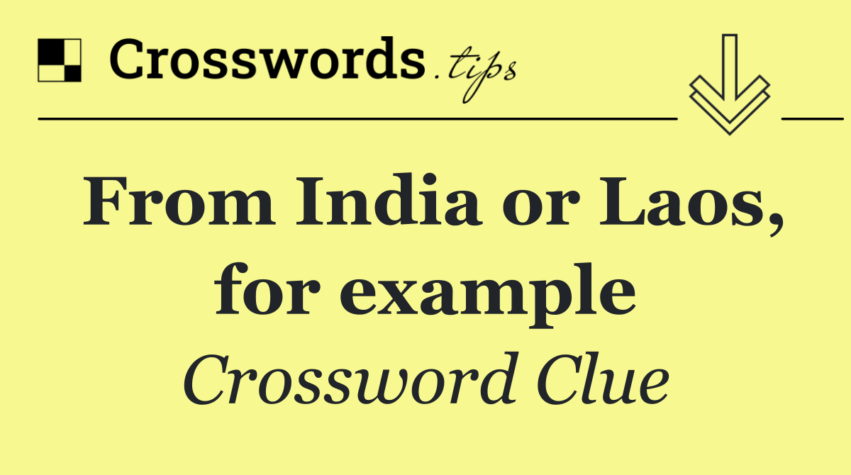 From India or Laos, for example