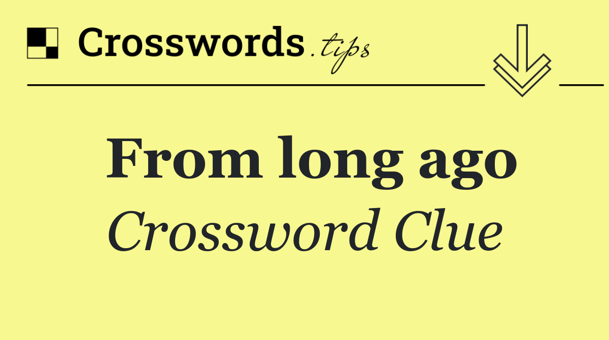 From long ago