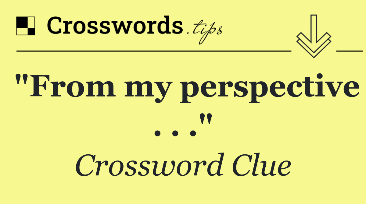 "From my perspective . . ."