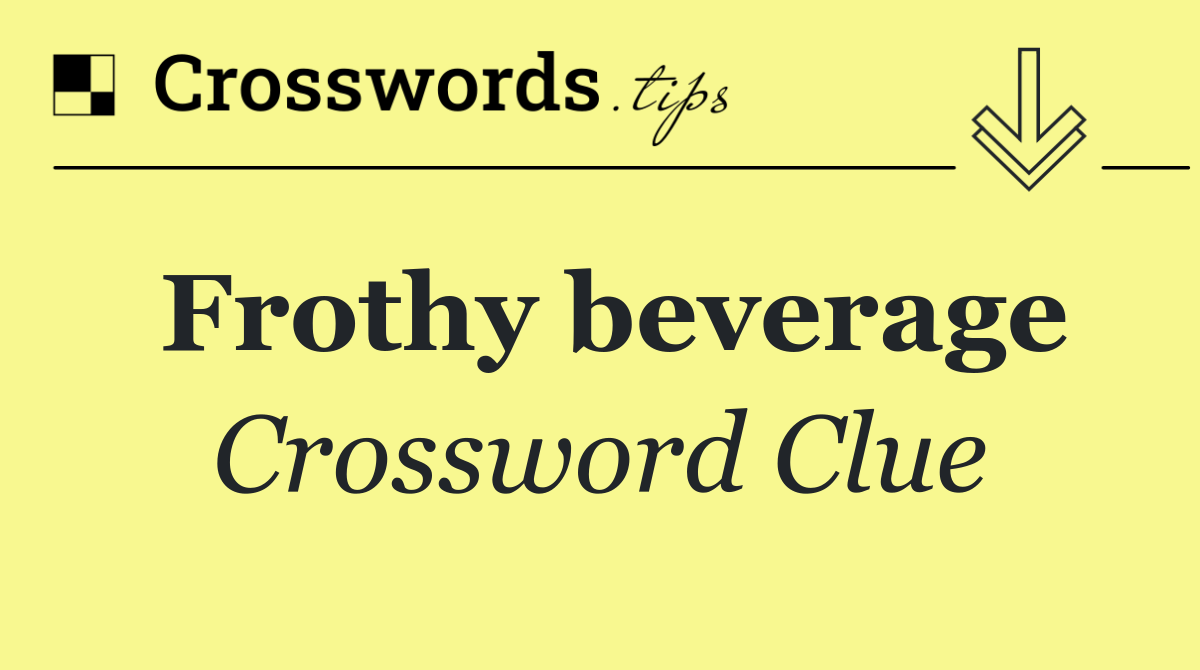 Frothy beverage