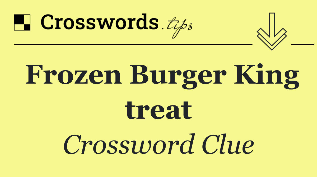 Frozen Burger King treat