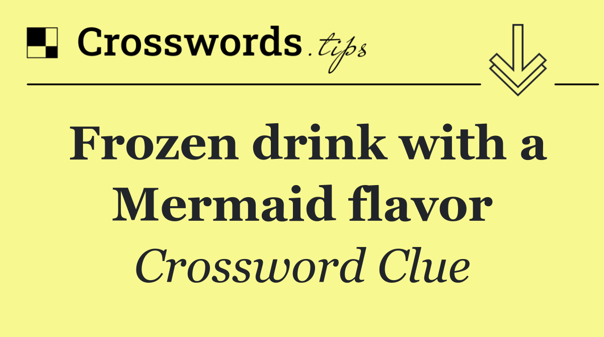 Frozen drink with a Mermaid flavor