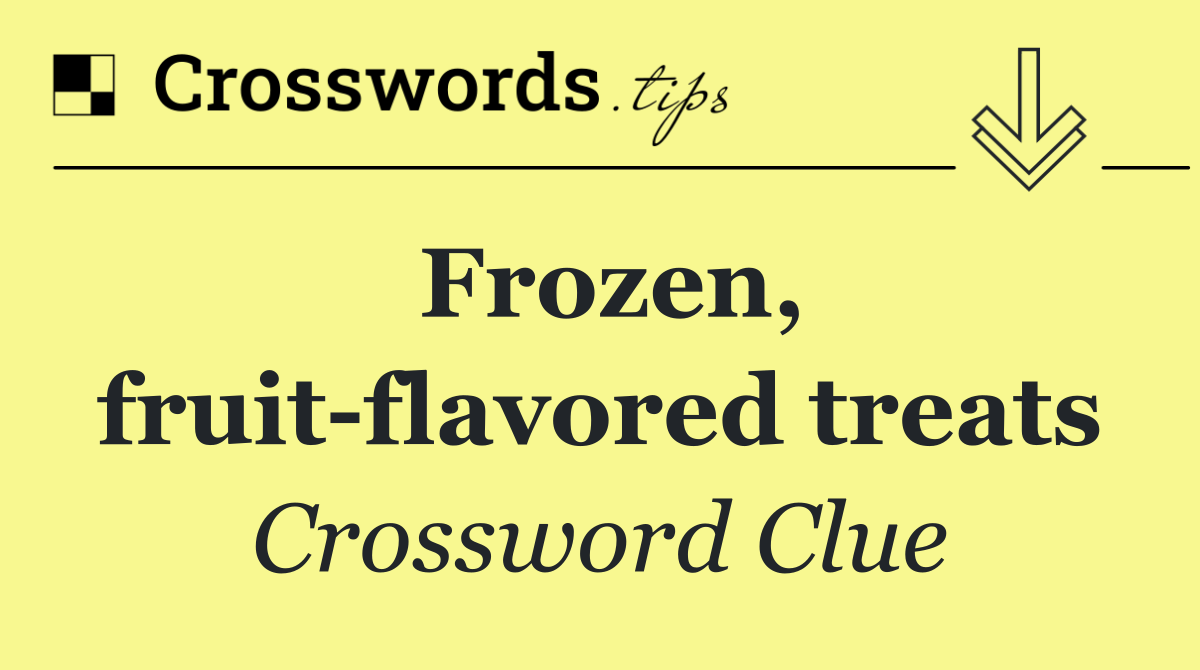 Frozen, fruit flavored treats