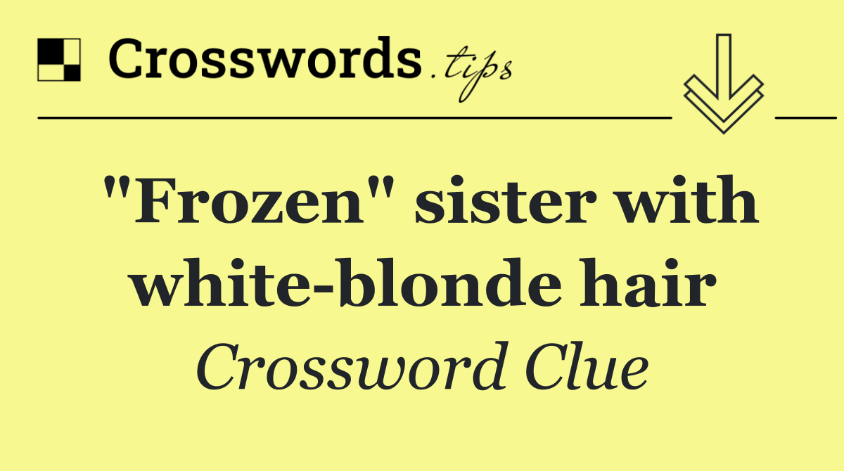 "Frozen" sister with white blonde hair