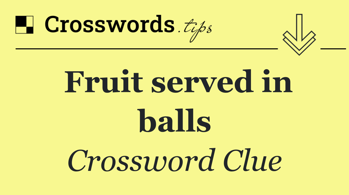 Fruit served in balls