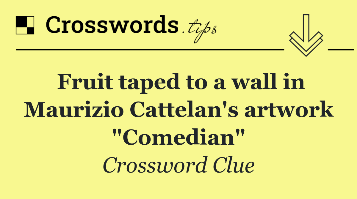 Fruit taped to a wall in Maurizio Cattelan's artwork "Comedian"