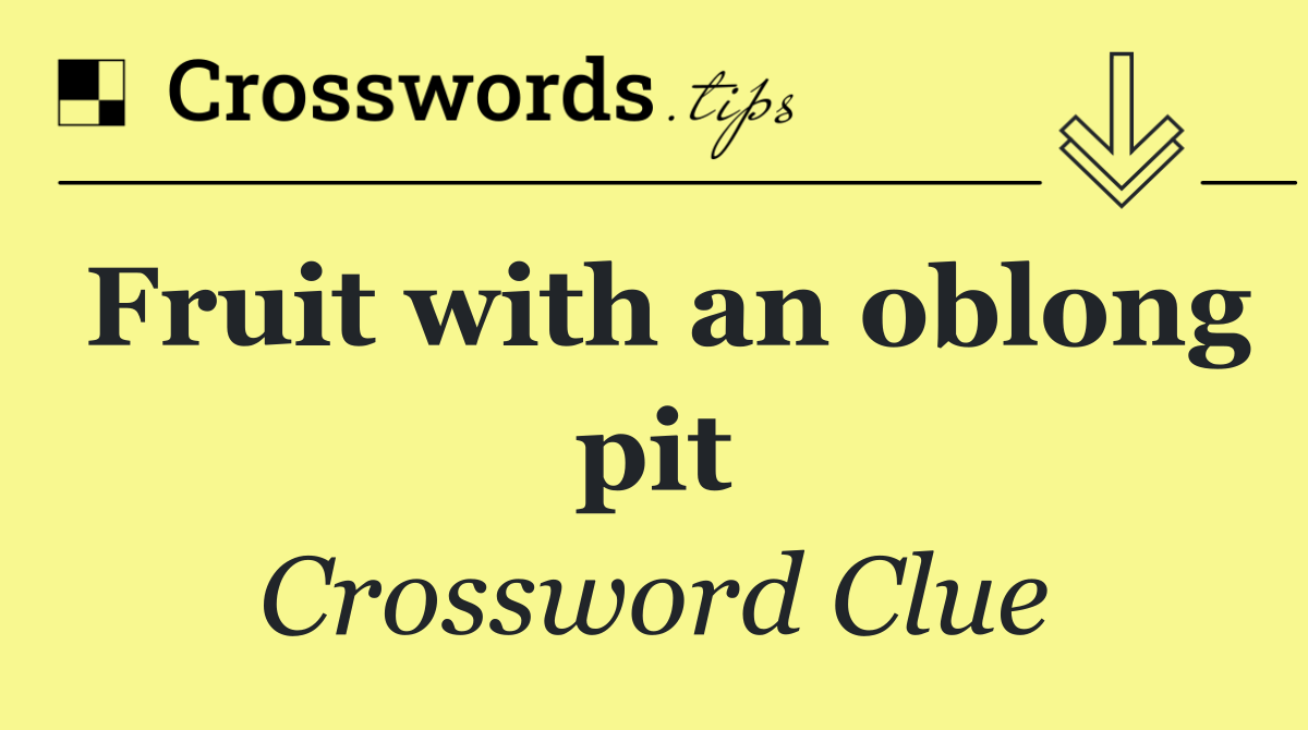 Fruit with an oblong pit