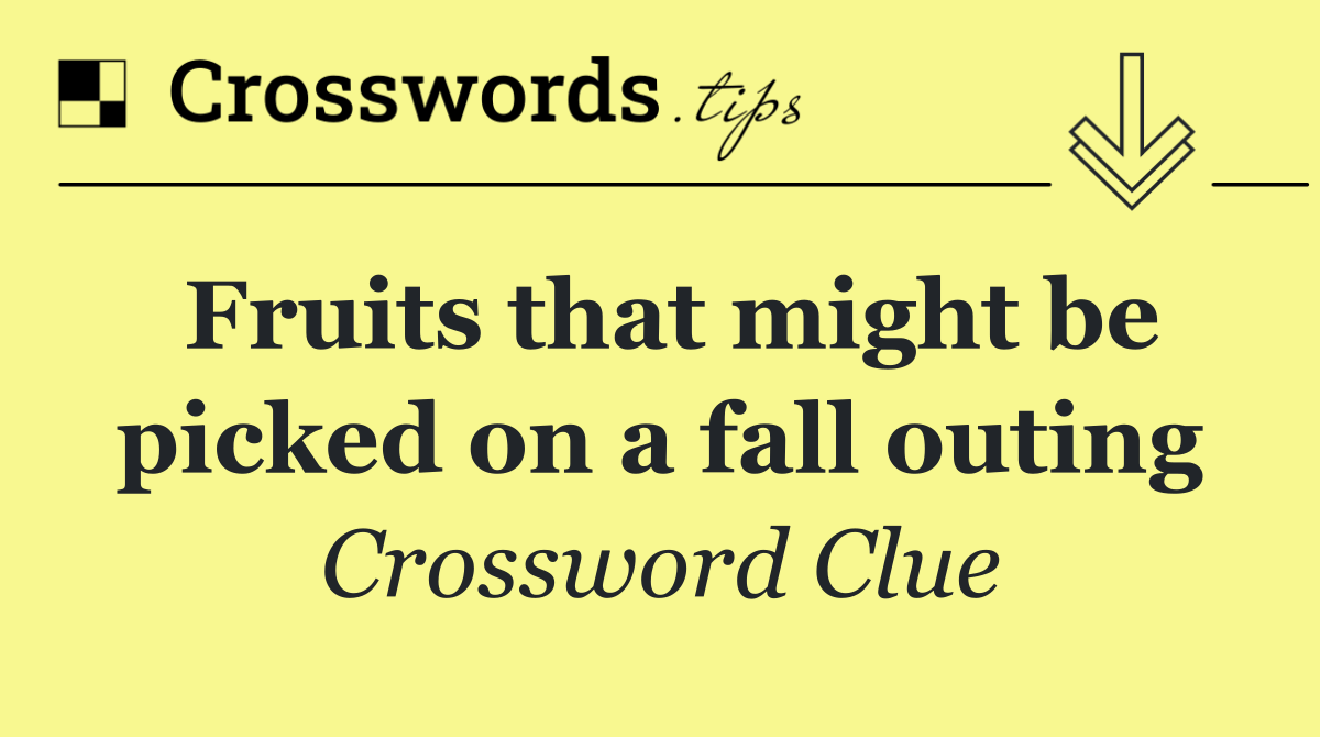 Fruits that might be picked on a fall outing