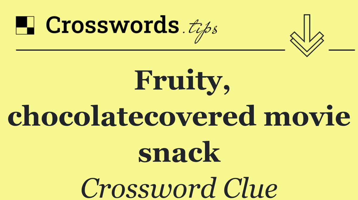Fruity, chocolatecovered movie snack