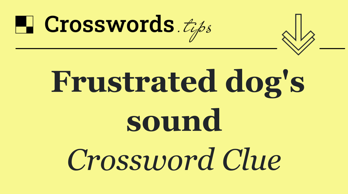 Frustrated dog's sound