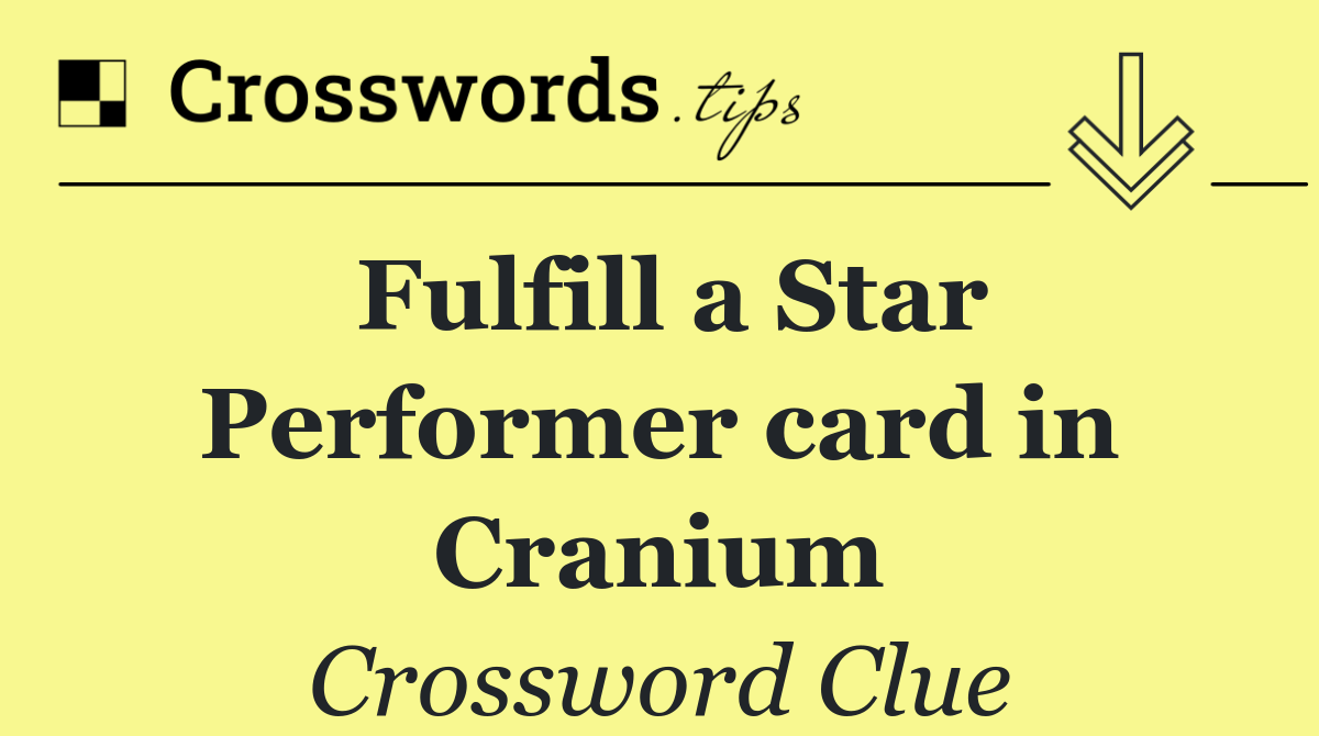 Fulfill a Star Performer card in Cranium