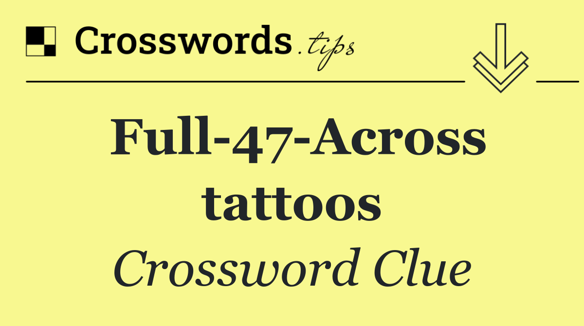 Full 47 Across tattoos