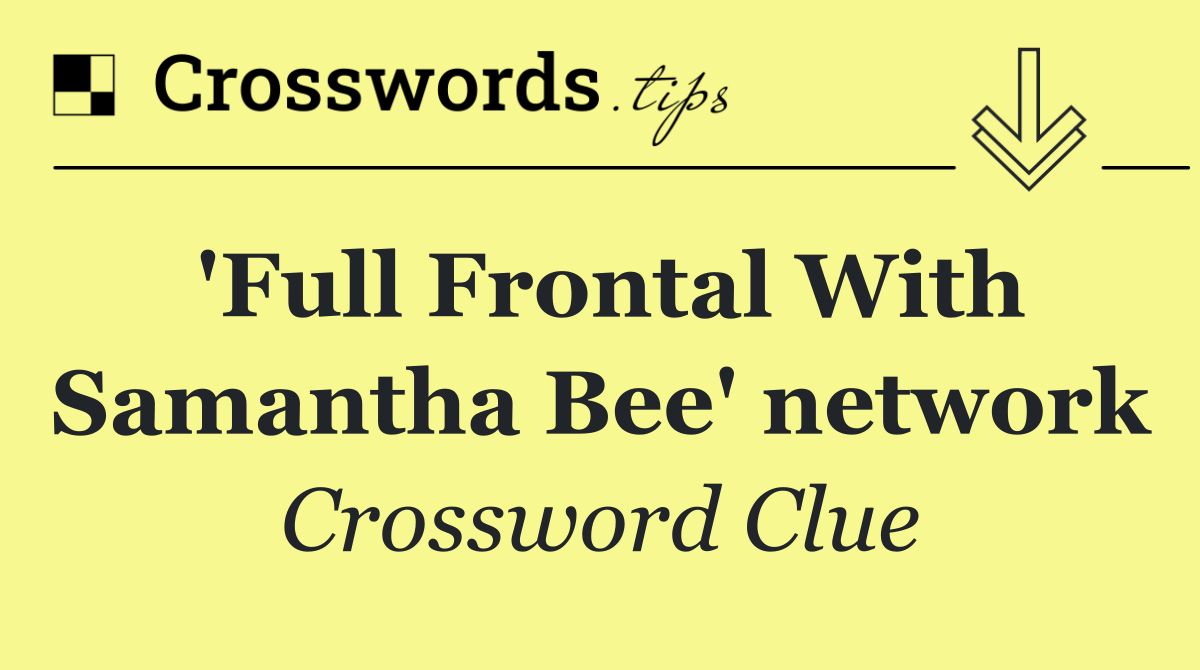 'Full Frontal With Samantha Bee' network