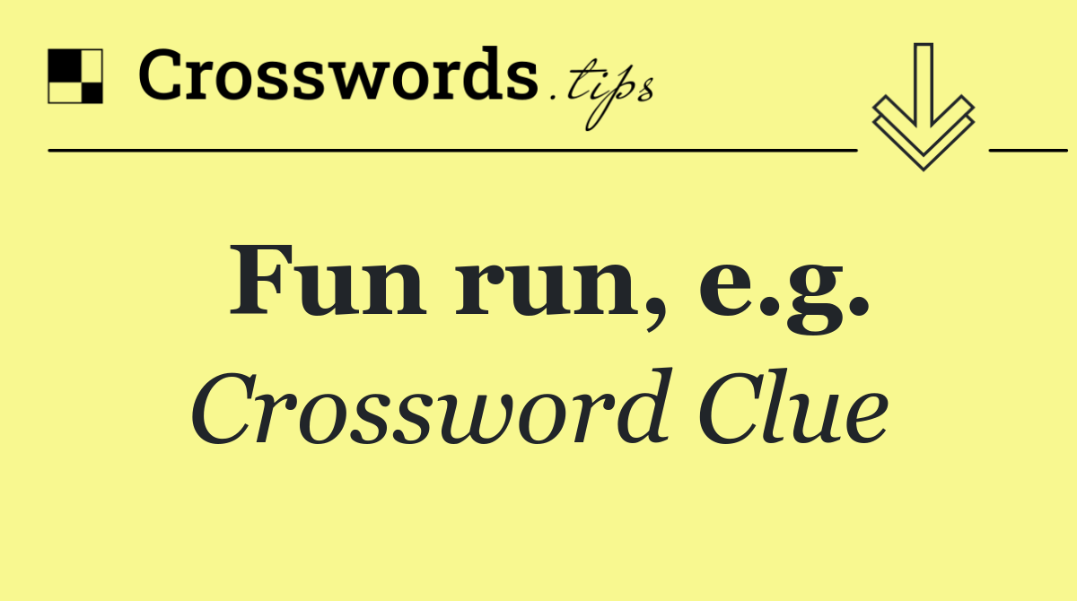 Fun run, e.g.