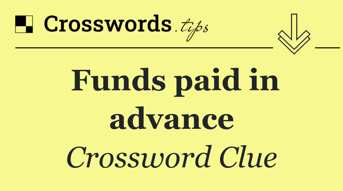 Funds paid in advance
