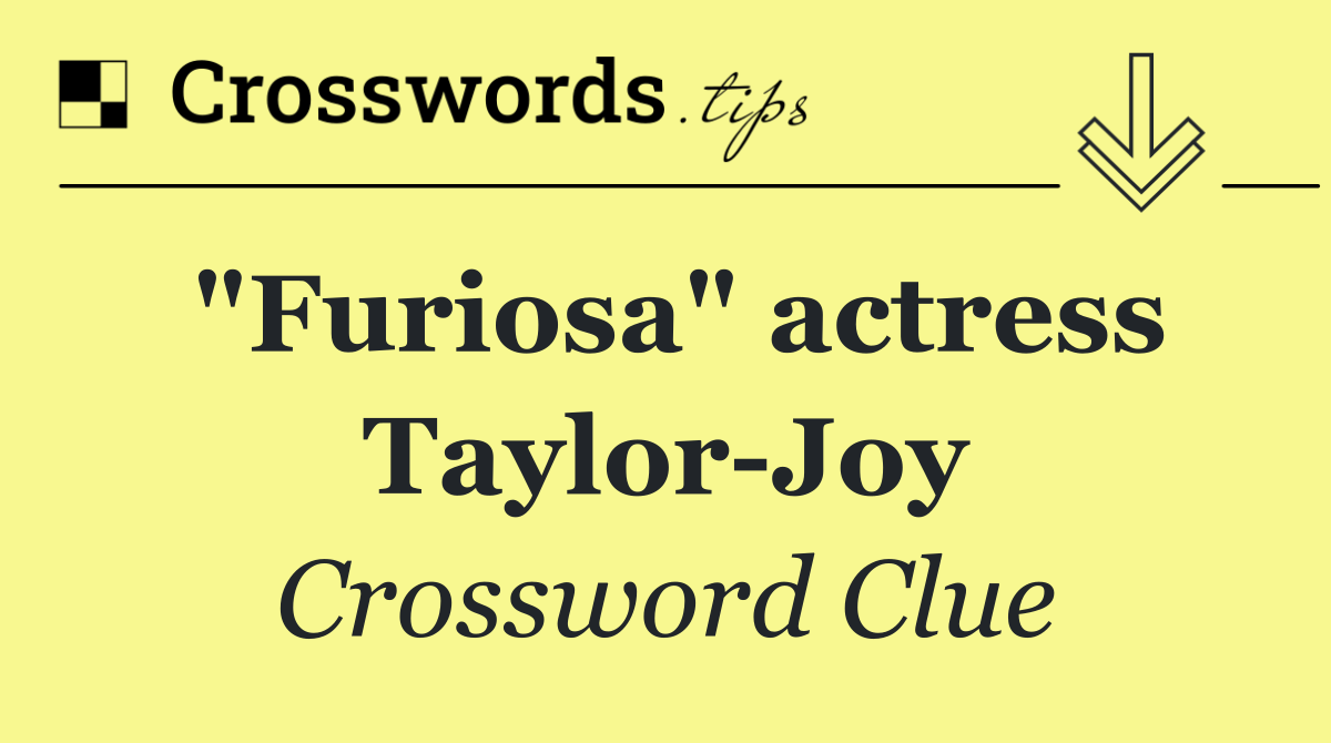 "Furiosa" actress Taylor Joy