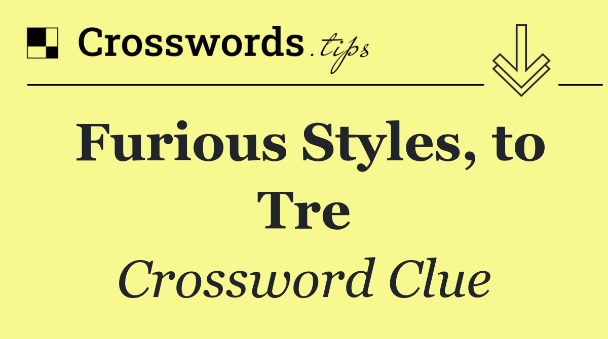 Furious Styles, to Tre