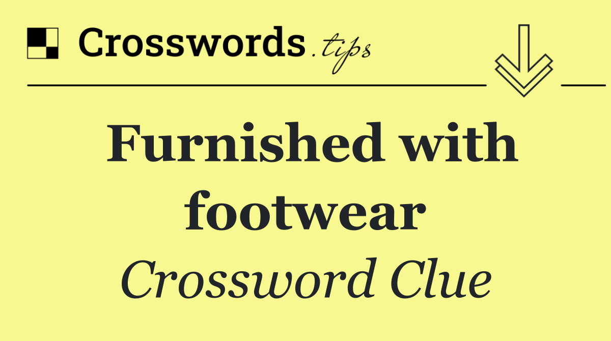 Furnished with footwear