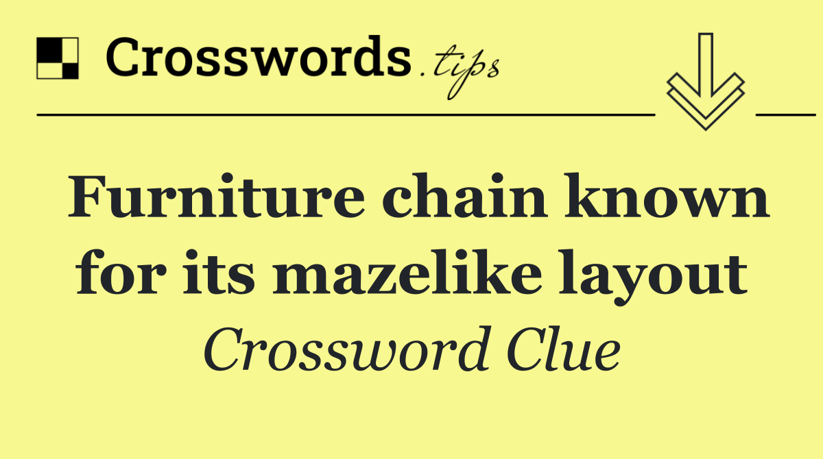Furniture chain known for its mazelike layout