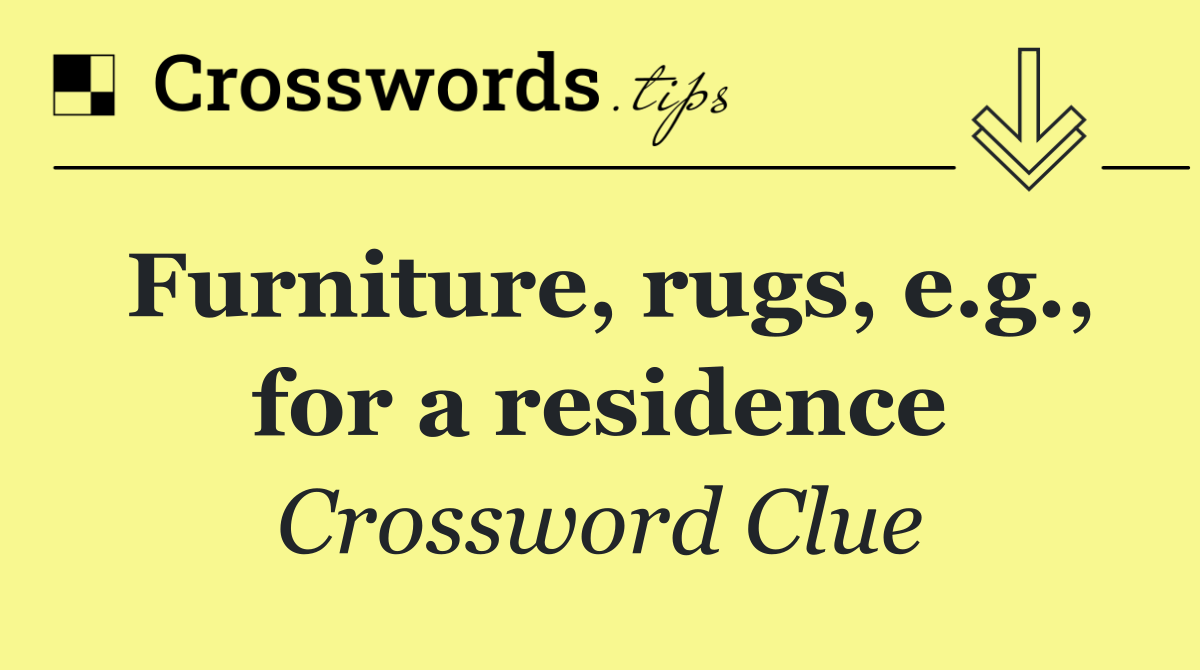 Furniture, rugs, e.g., for a residence