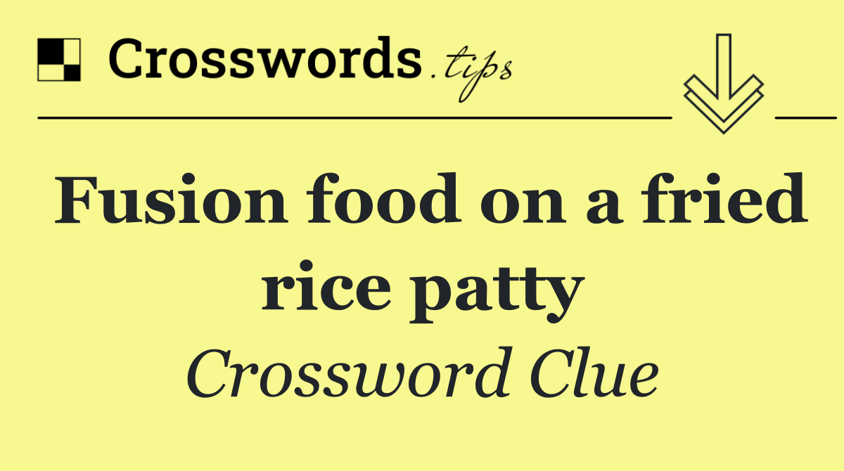 Fusion food on a fried rice patty