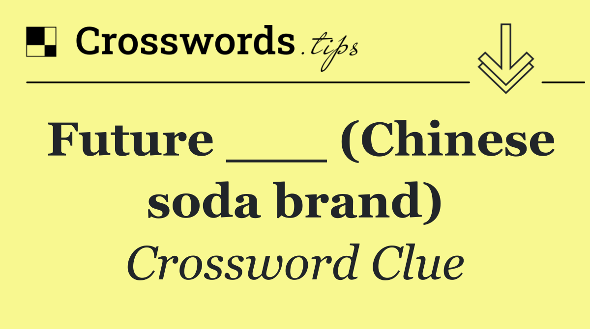 Future ___ (Chinese soda brand)