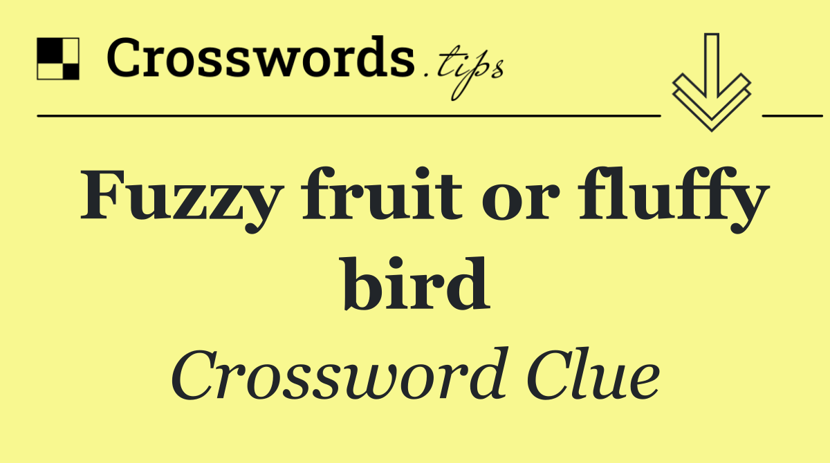 Fuzzy fruit or fluffy bird