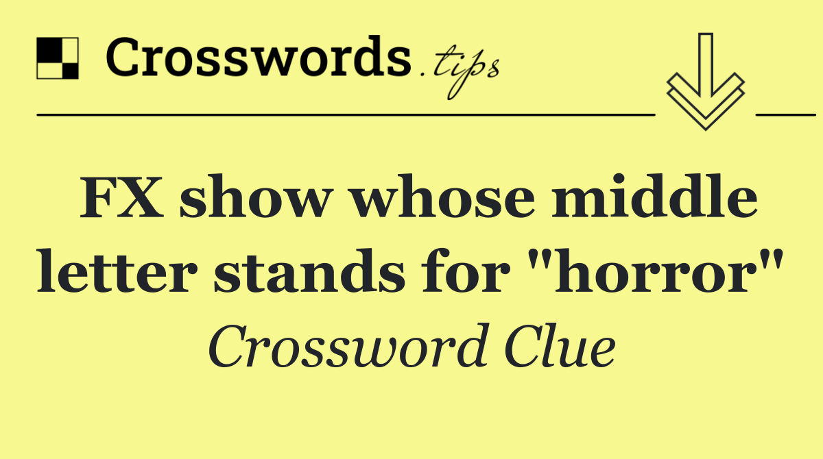 FX show whose middle letter stands for "horror"