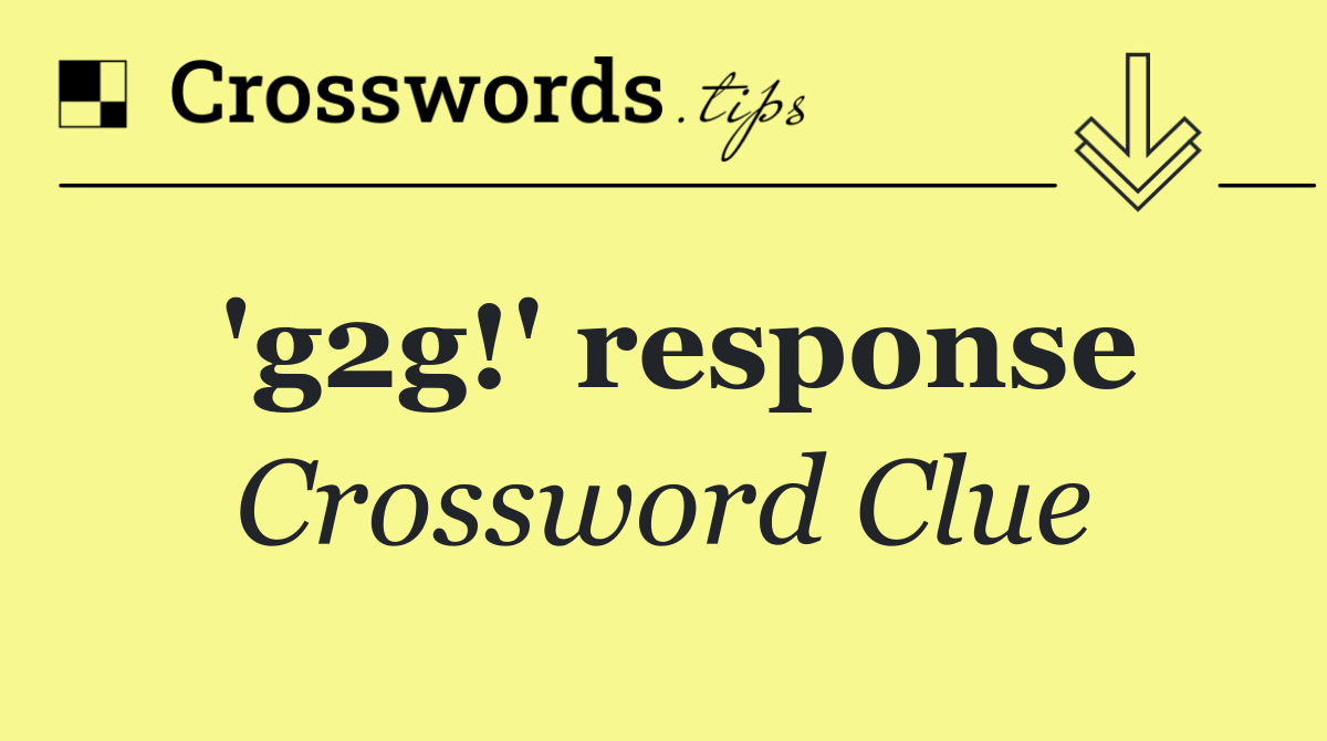'g2g!' response
