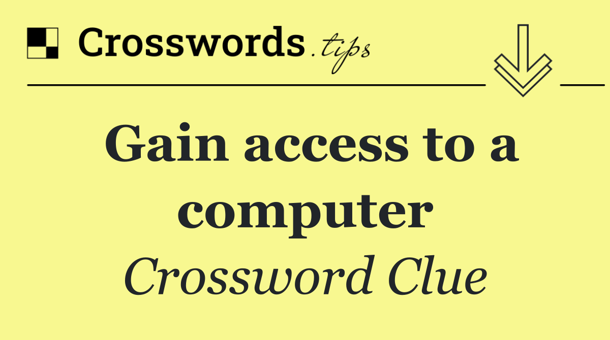 Gain access to a computer