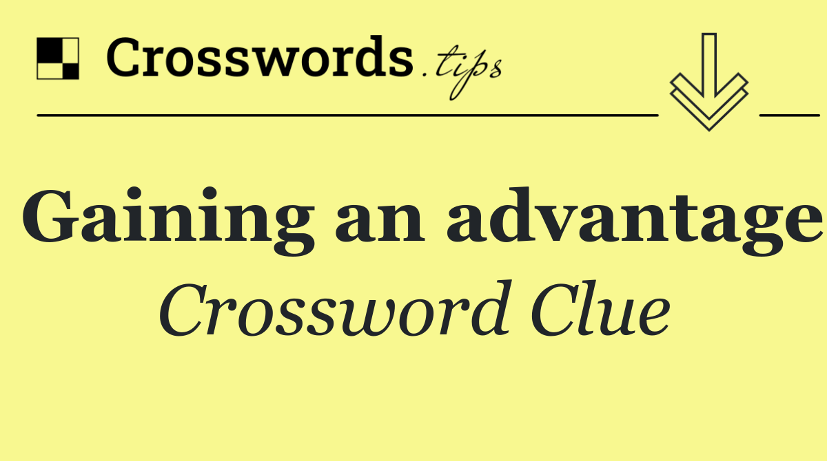 Gaining an advantage