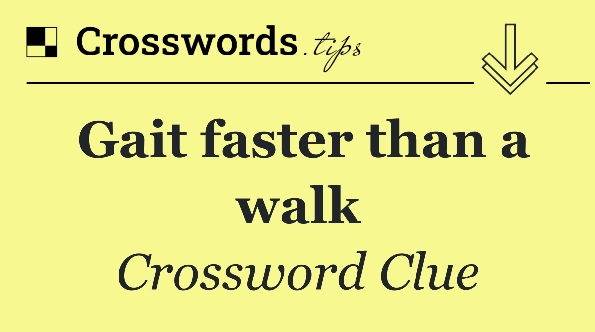 Gait faster than a walk