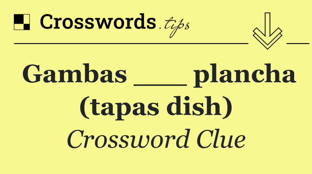 Gambas ___ plancha (tapas dish)